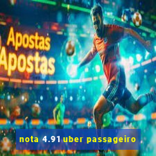 nota 4.91 uber passageiro